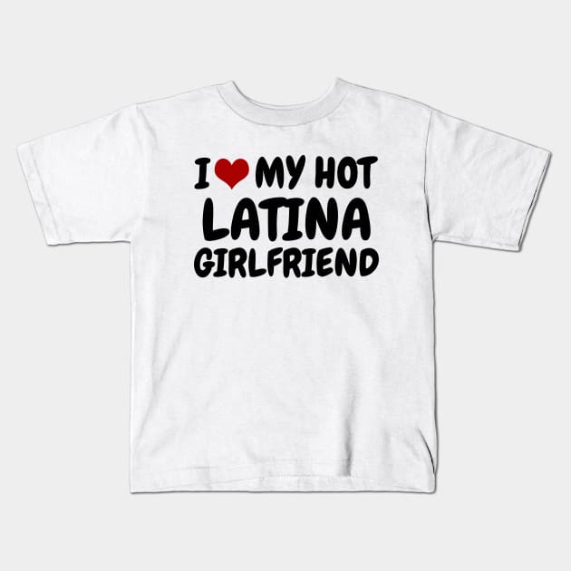 I Love My Hot Latina Girlfriend Kids T-Shirt by MtWoodson